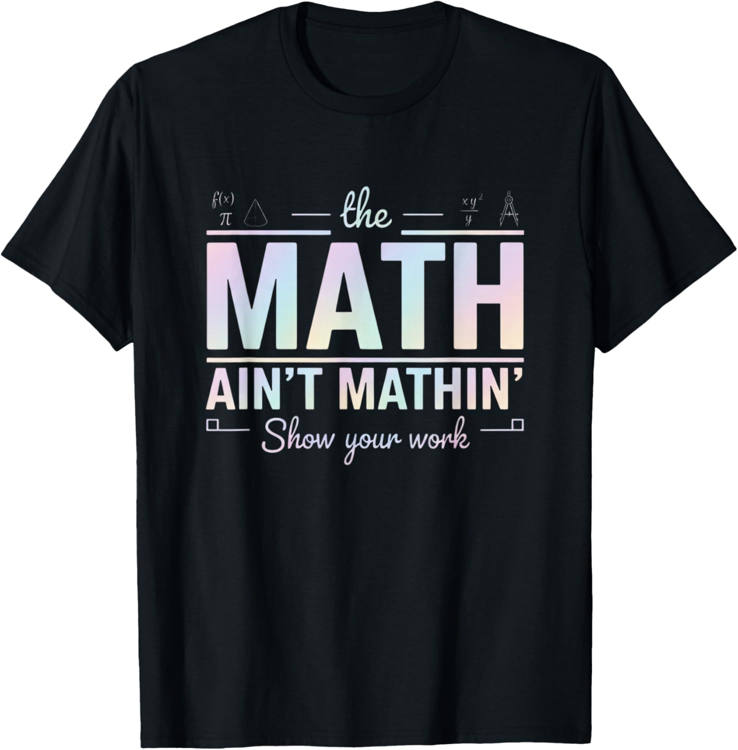 Teacher Math Ain't Mathin', Show Your Work Funny Math T-Shirt - T-Shirt | Black