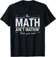 Teacher Math Ain't Mathin', Show Your Work Funny Math T-Shirt - T-Shirt | Black