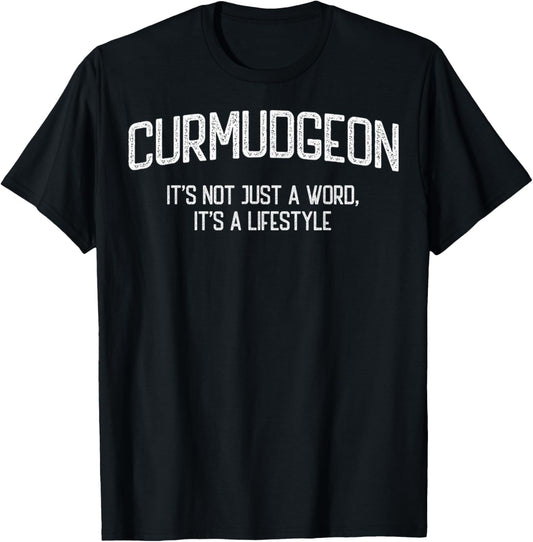 Curmudgeon It's Not Just A Word, It's A Lifestyle Funny T-Shirt - T-Shirt | Black
