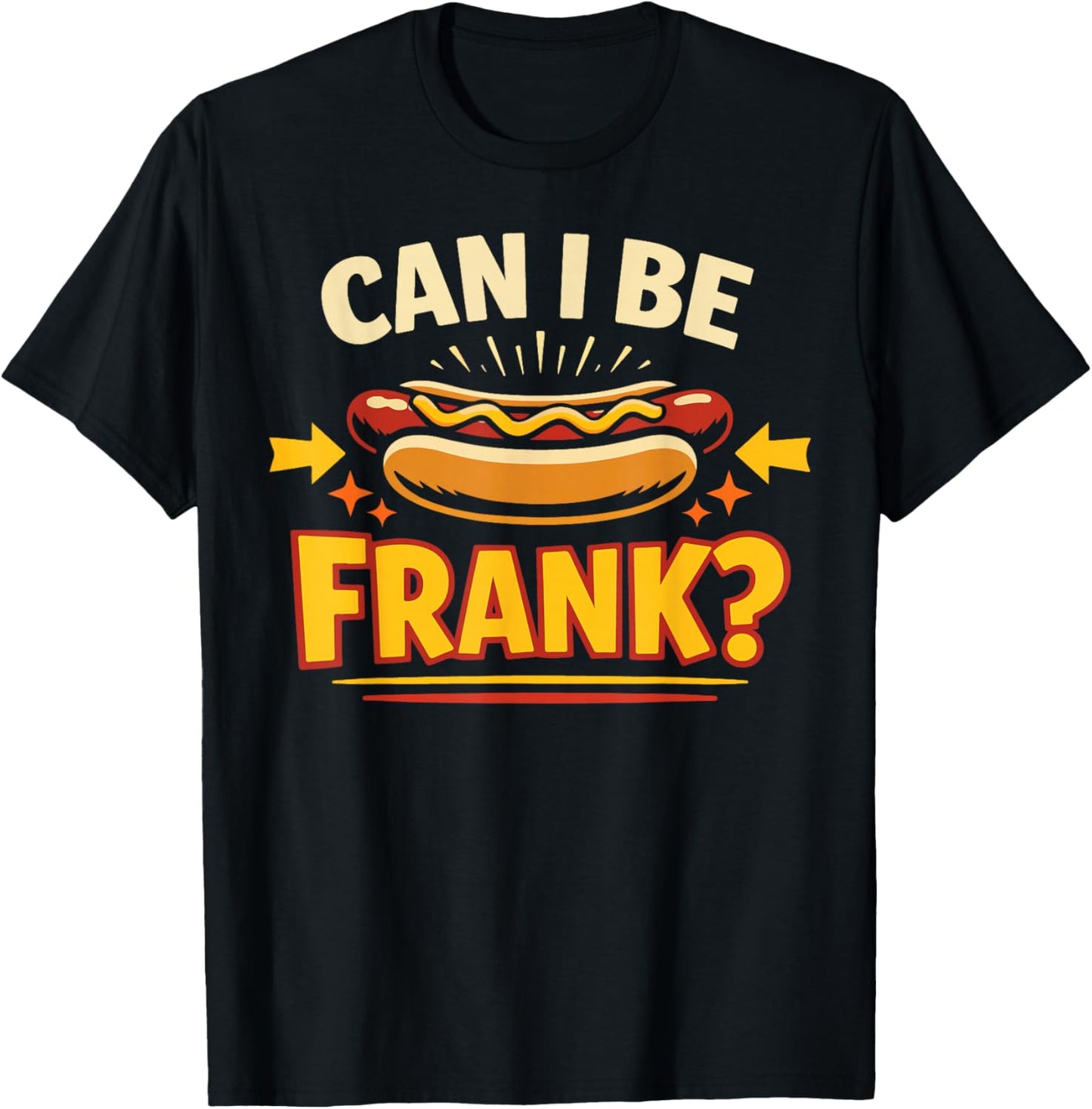 Hot Dog Adult Pun Can I Be Frank? T-Shirt - T-Shirt | Black