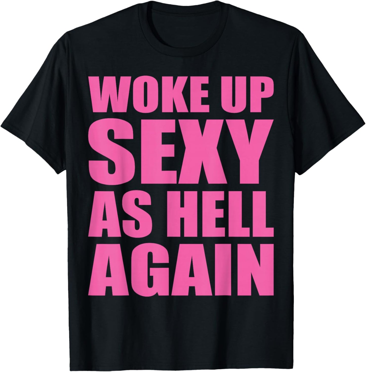 I Woke Up Sexy As Hell Again Funny Sarcastic Women Saying T-Shirt - T-Shirt | Black