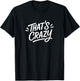 That's Crazy T-Shirt - T-Shirt | Black
