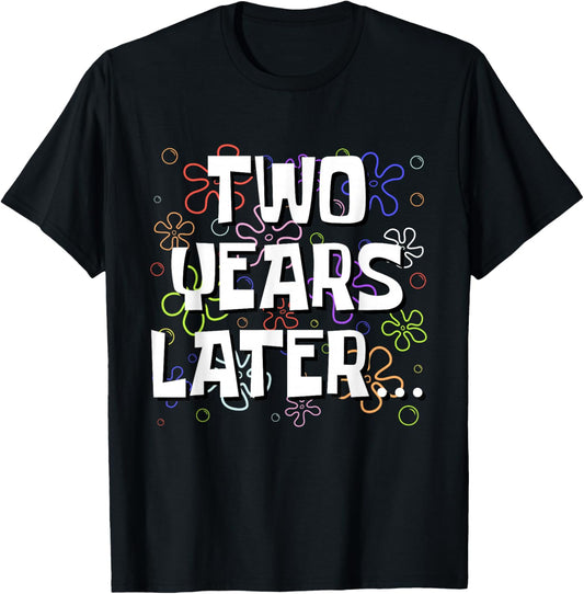 Two Years Later Funny Meme 2 Year Old 2nd Birthday T-Shirt - T-Shirt | Black