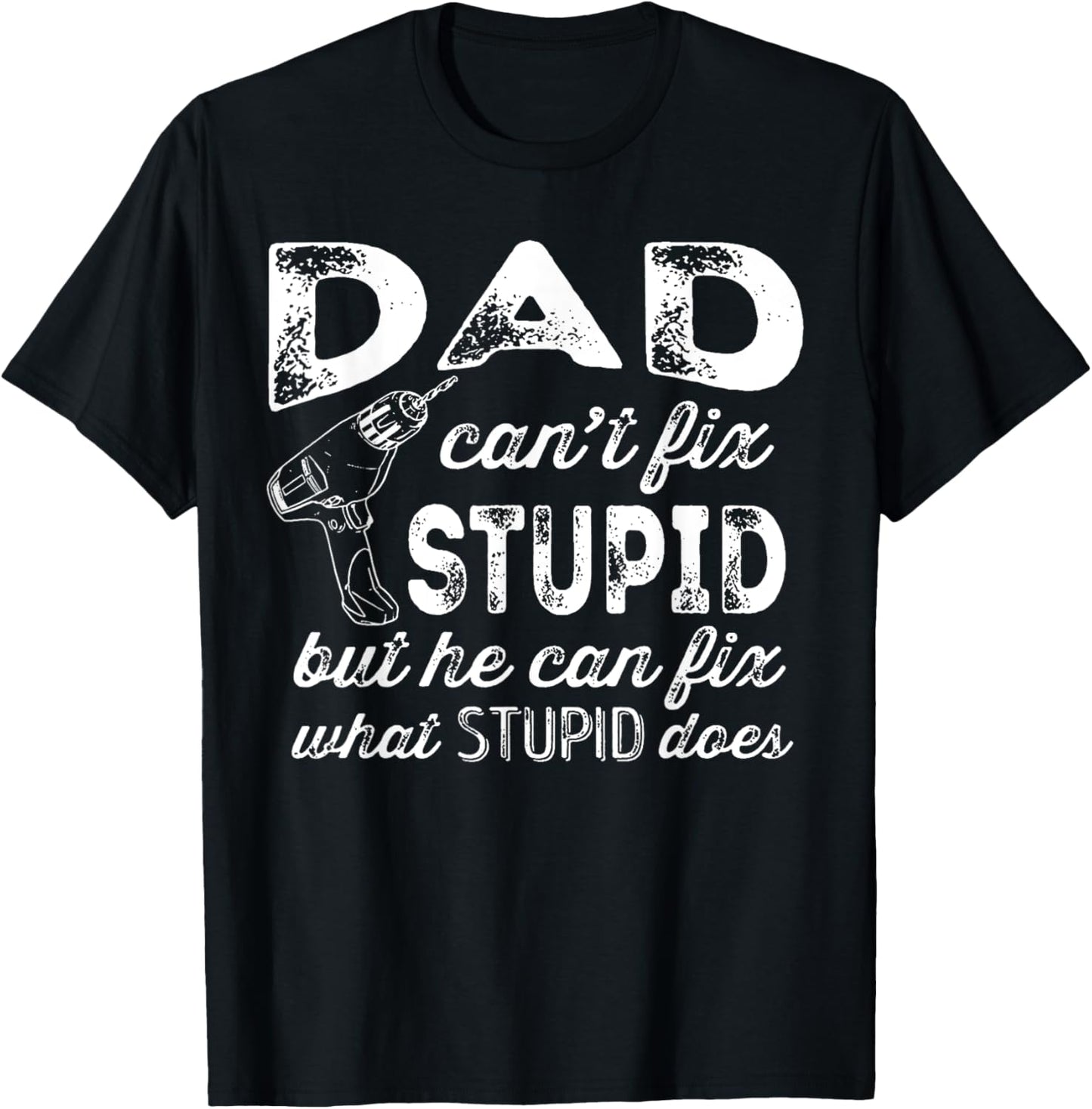 Funny Handyman Dad Shirt Dad Can't Fix Stupid T-Shirt - T-Shirt | Black