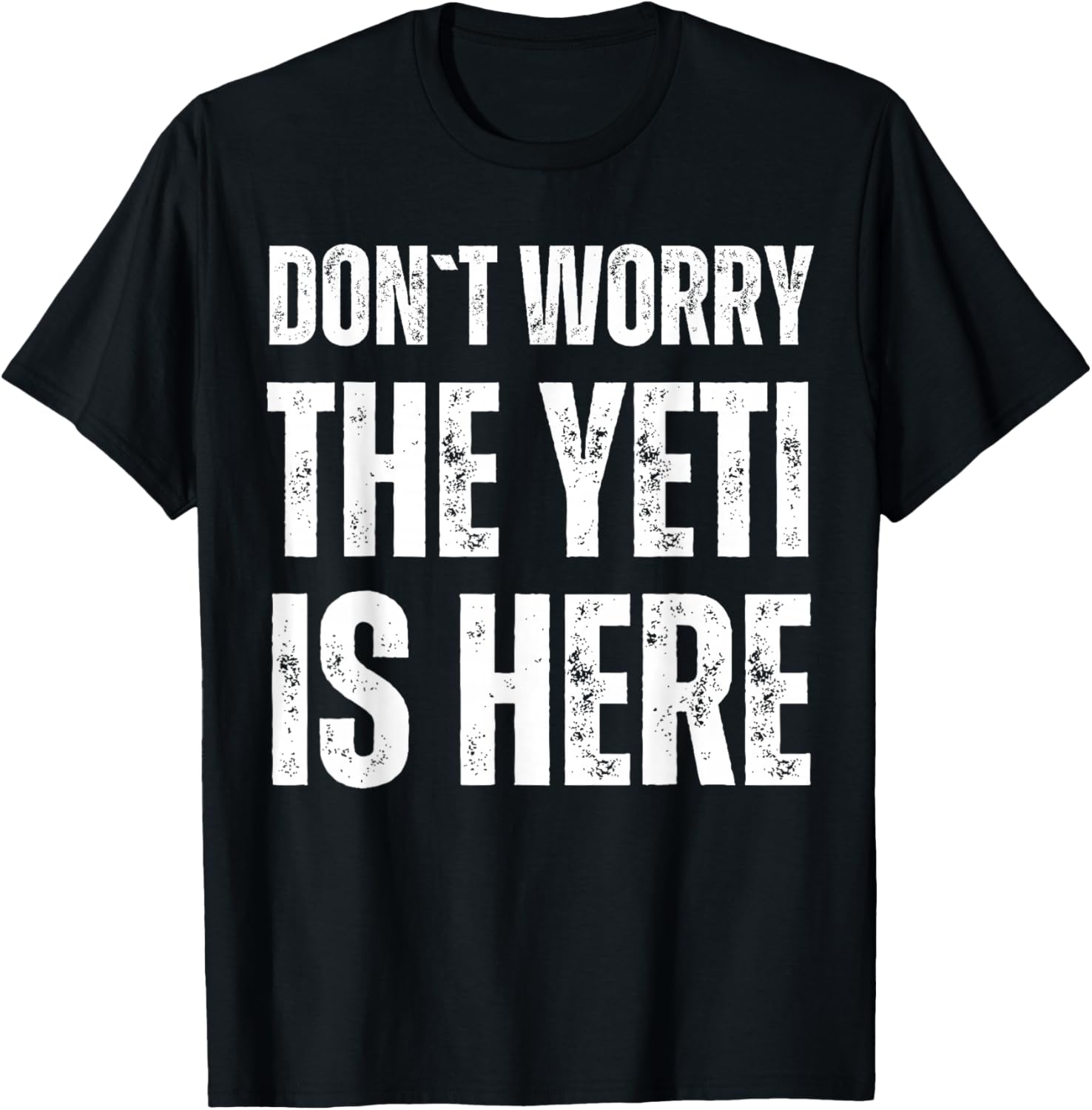 Dont Worry The Yeti Is Here T-Shirt - T-Shirt | Black