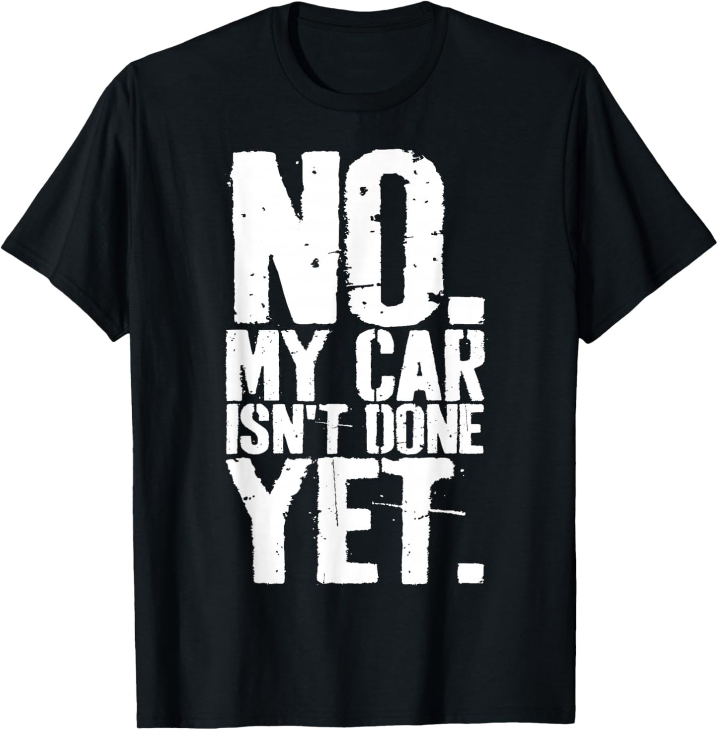 Grunge No My Car is Not Done Yet Funny Mechanic Garage Guy T-Shirt - T-Shirt | Black