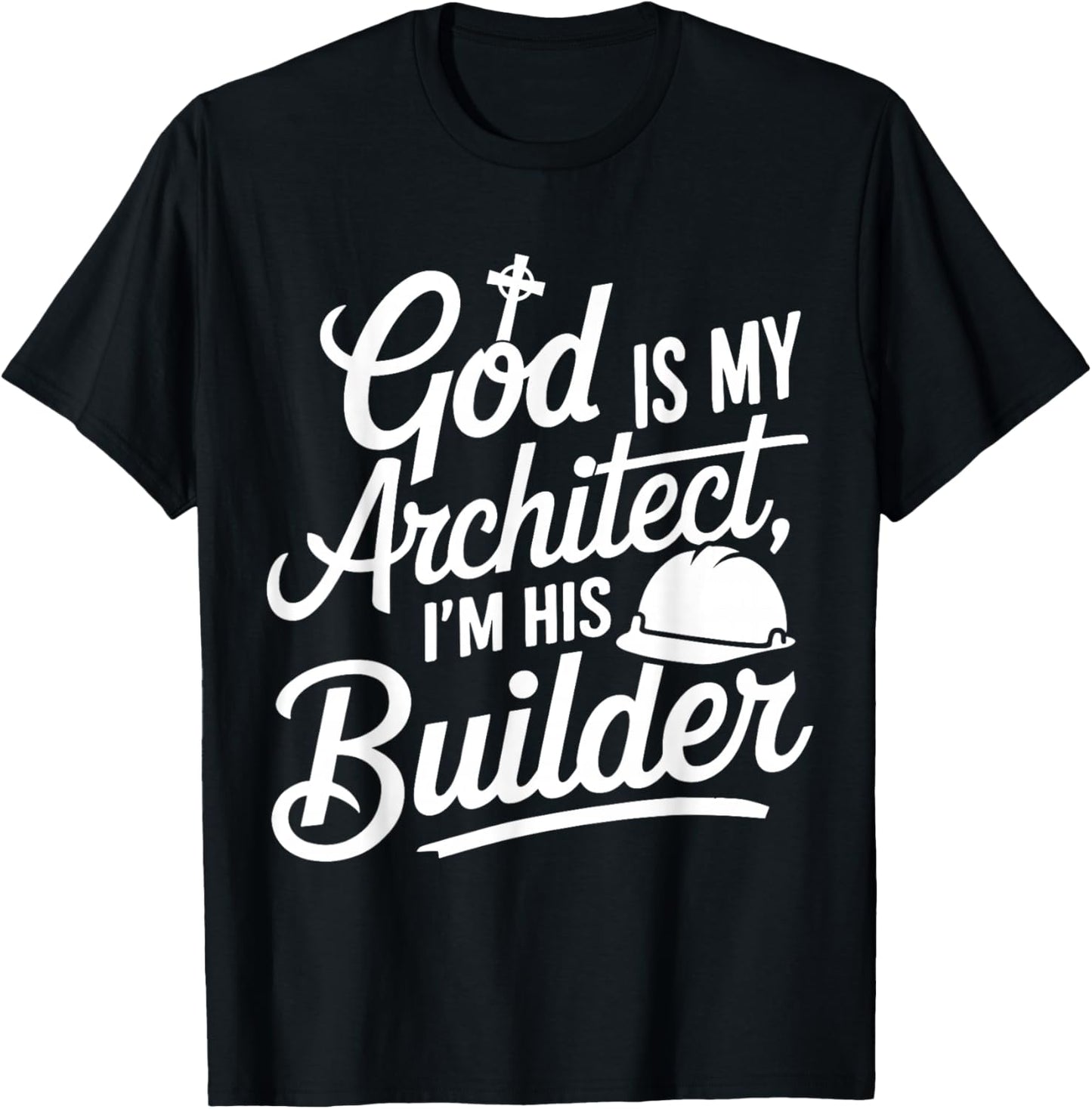 God Is My Architect I'm His Builder T-Shirt - T-Shirt | Black