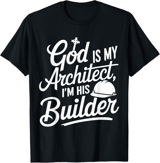 God Is My Architect I'm His Builder T-Shirt - T-Shirt | Black