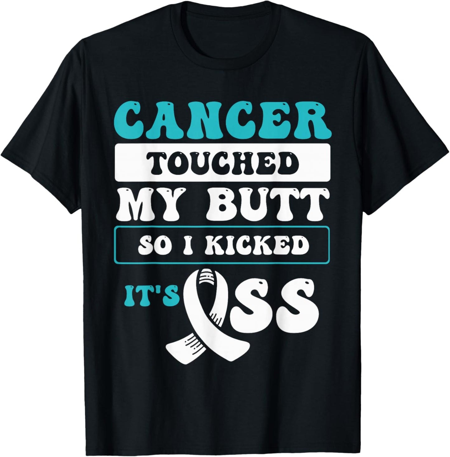 Cancer Touched My Butt So I Kicked It's Ass T-Shirt - T-Shirt | Black
