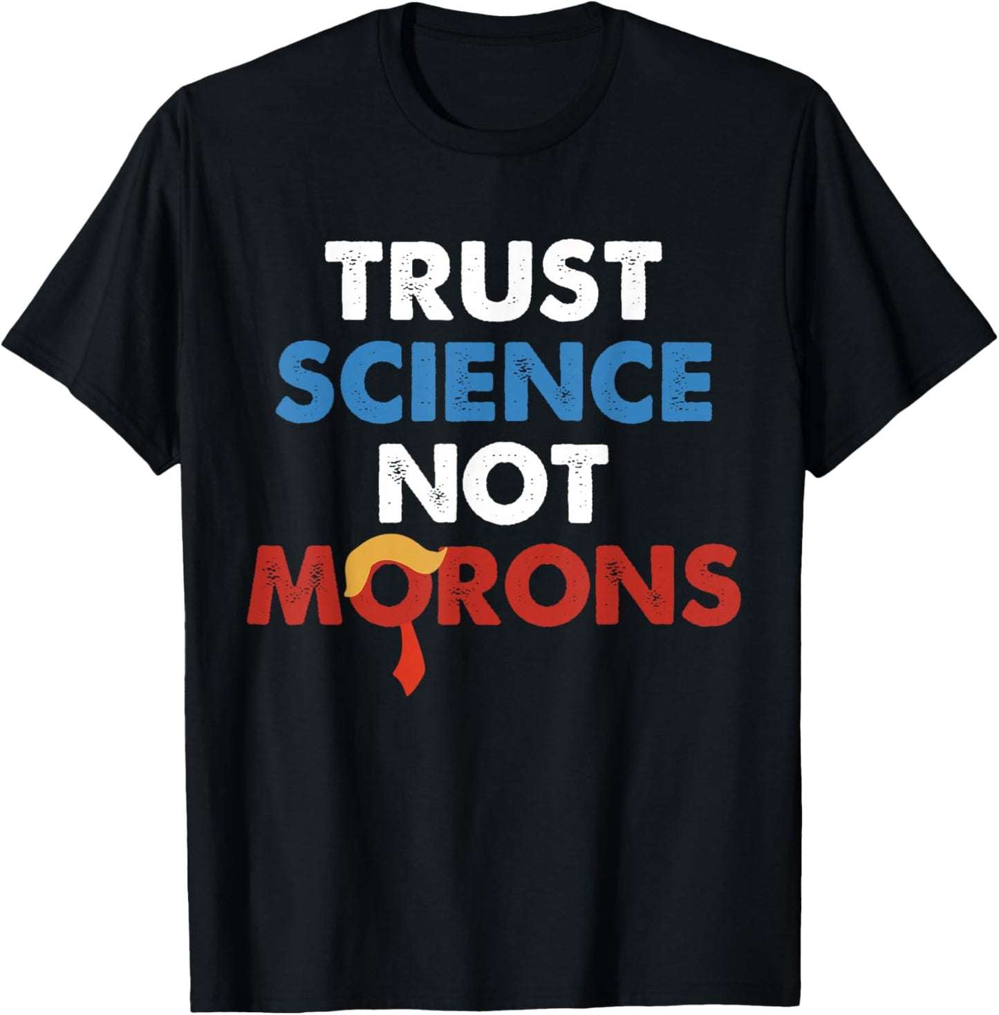Trust Science Not Morons Funny Quote T-Shirt - T-Shirt | Black