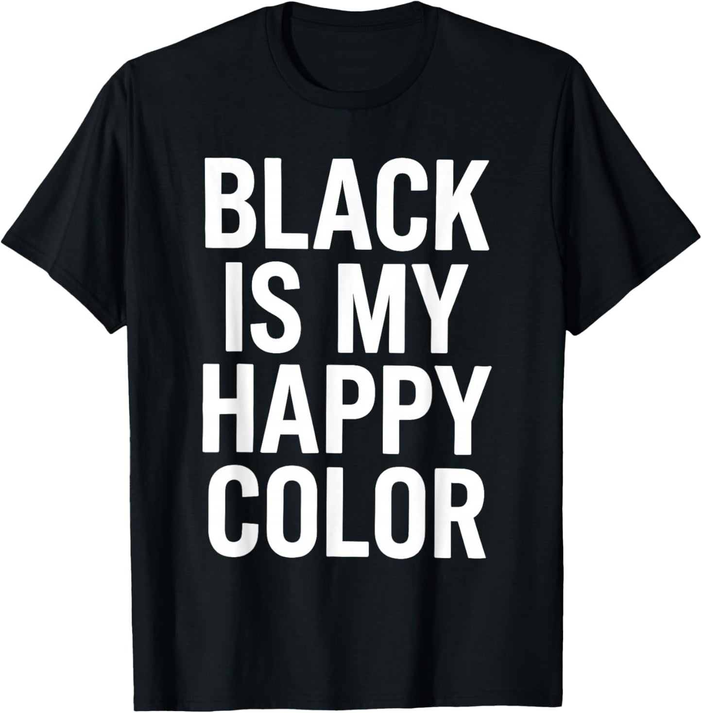 Black is My Happy Color T-Shirt - T-Shirt | Black