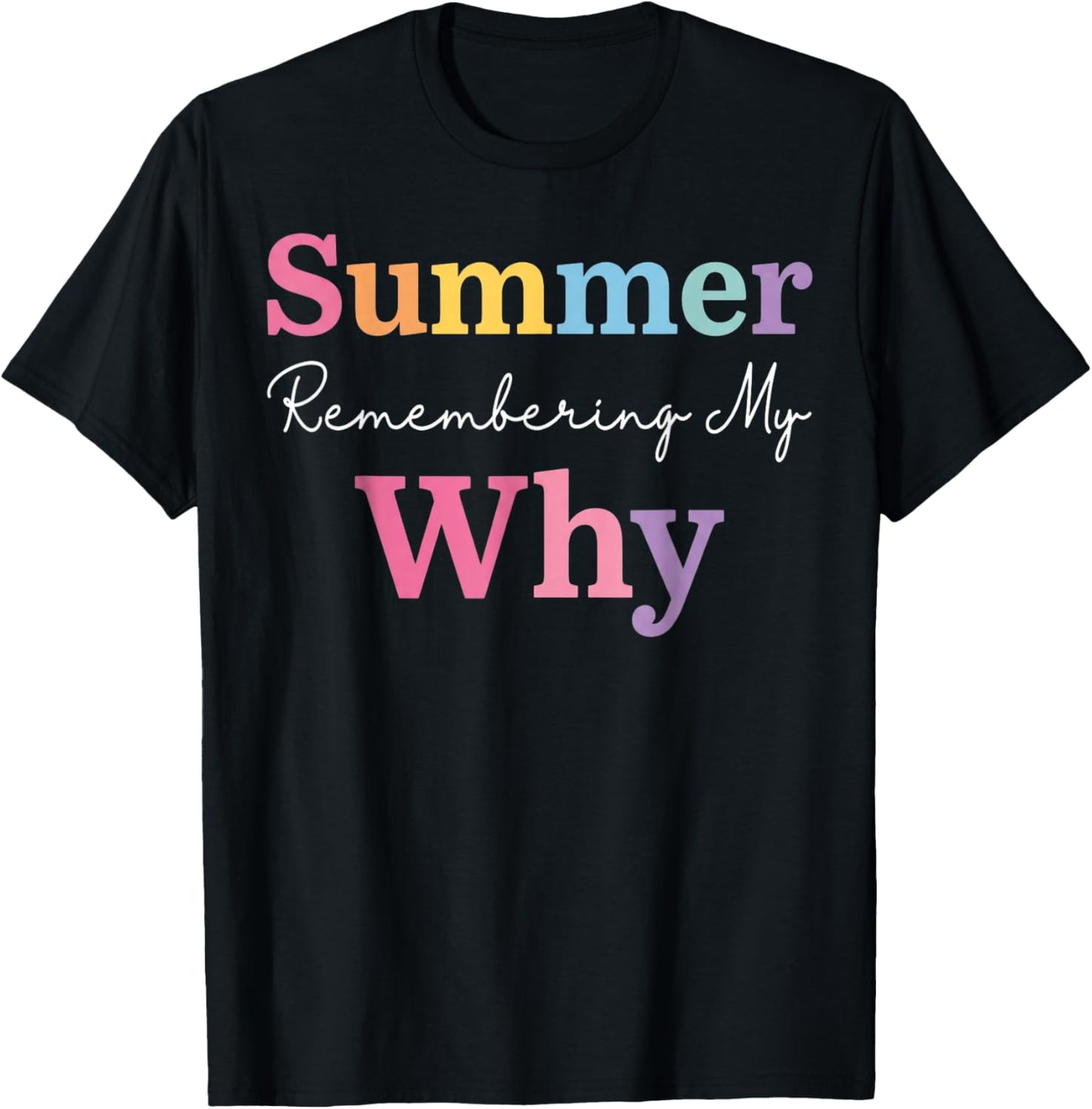 Summer Remembering My Why Funny Teacher Last Day of School T-Shirt - T-Shirt | Black