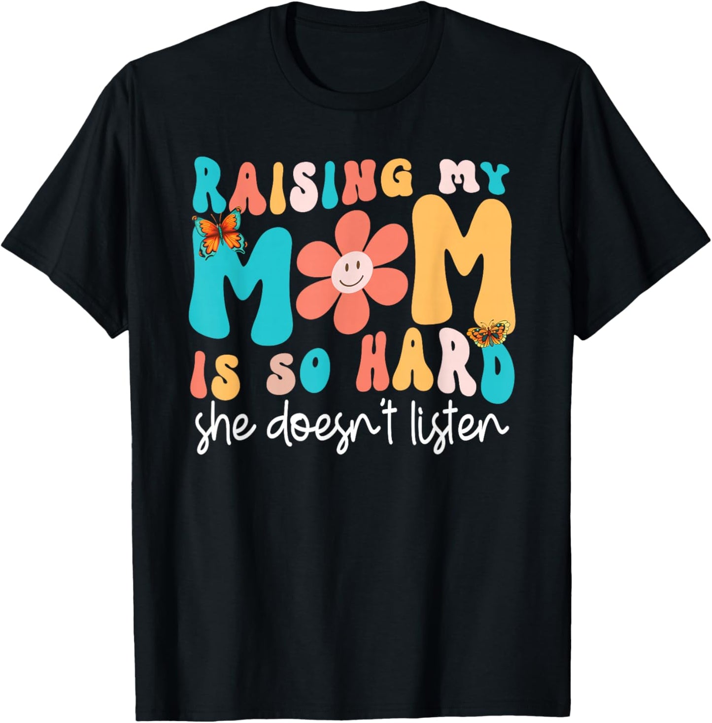 Raising My Mom Is So Hard She Doesn't Listen Funny Daughter T-Shirt - T-Shirt | Black