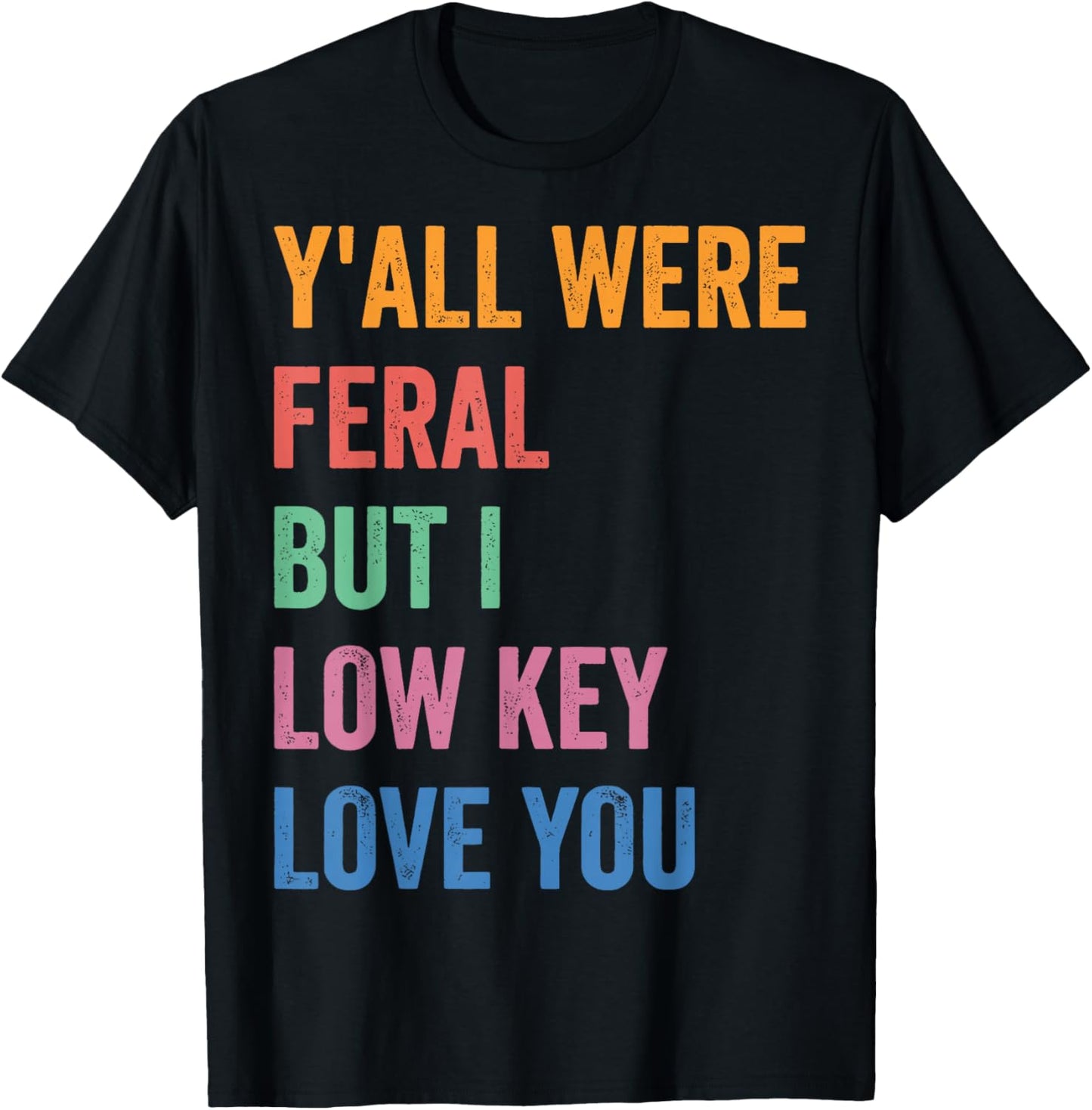 Funny Teacher Shirt Y'all were Feral But I Low Key Love You T-Shirt - T-Shirt | Black