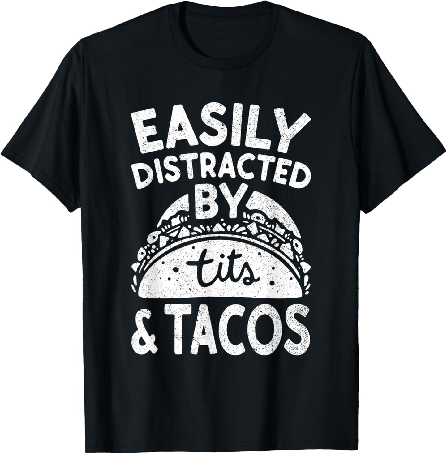 Easily Distracted By Tits And Tacos Shirt Dirty Adult Humor T-Shirt - T-Shirt | Black