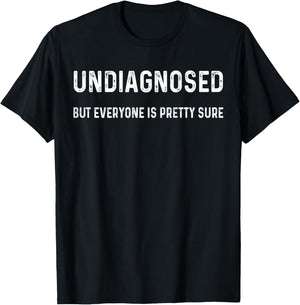 Undiagnosed But Everyone is Pretty Sure (On Back) T-Shirt - T-Shirt | Black