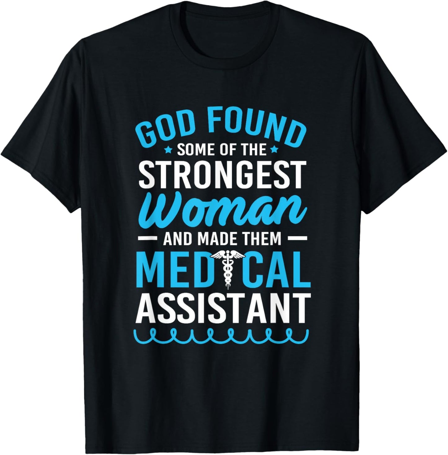 God Found The Strongest Woman Clinical Medical Assistant T-Shirt - T-Shirt | Black