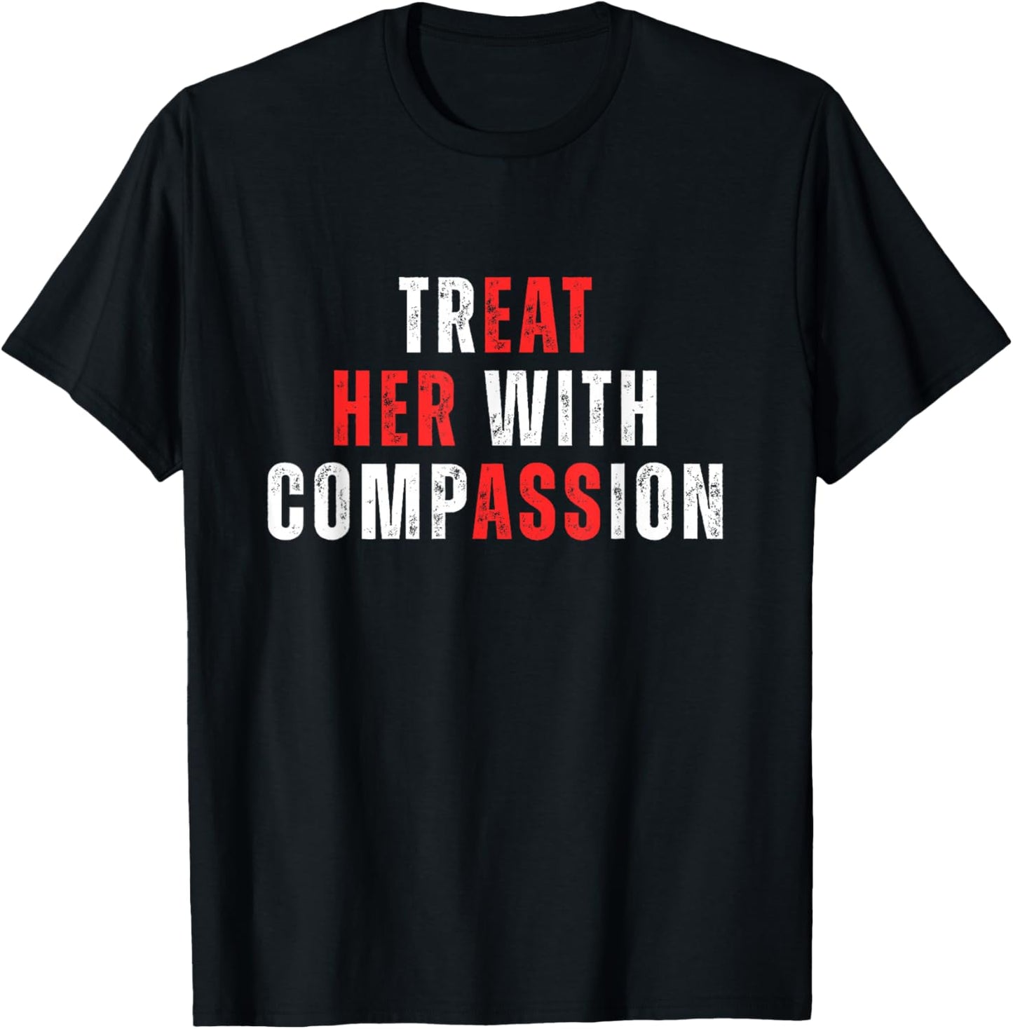 Treat Her with Compassion Inspirational Kindness Quote T-Shirt - T-Shirt | Black