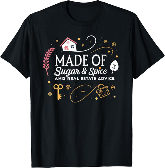 Made of Sugar and Spice Real Estate Advice T-Shirt - T-Shirt | Black