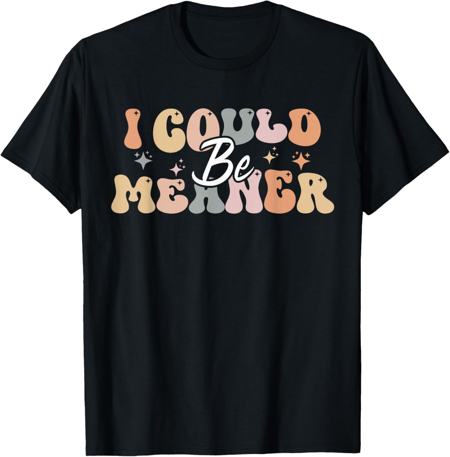 I Could Be Meaner funny groovy T-Shirt - T-Shirt | Black