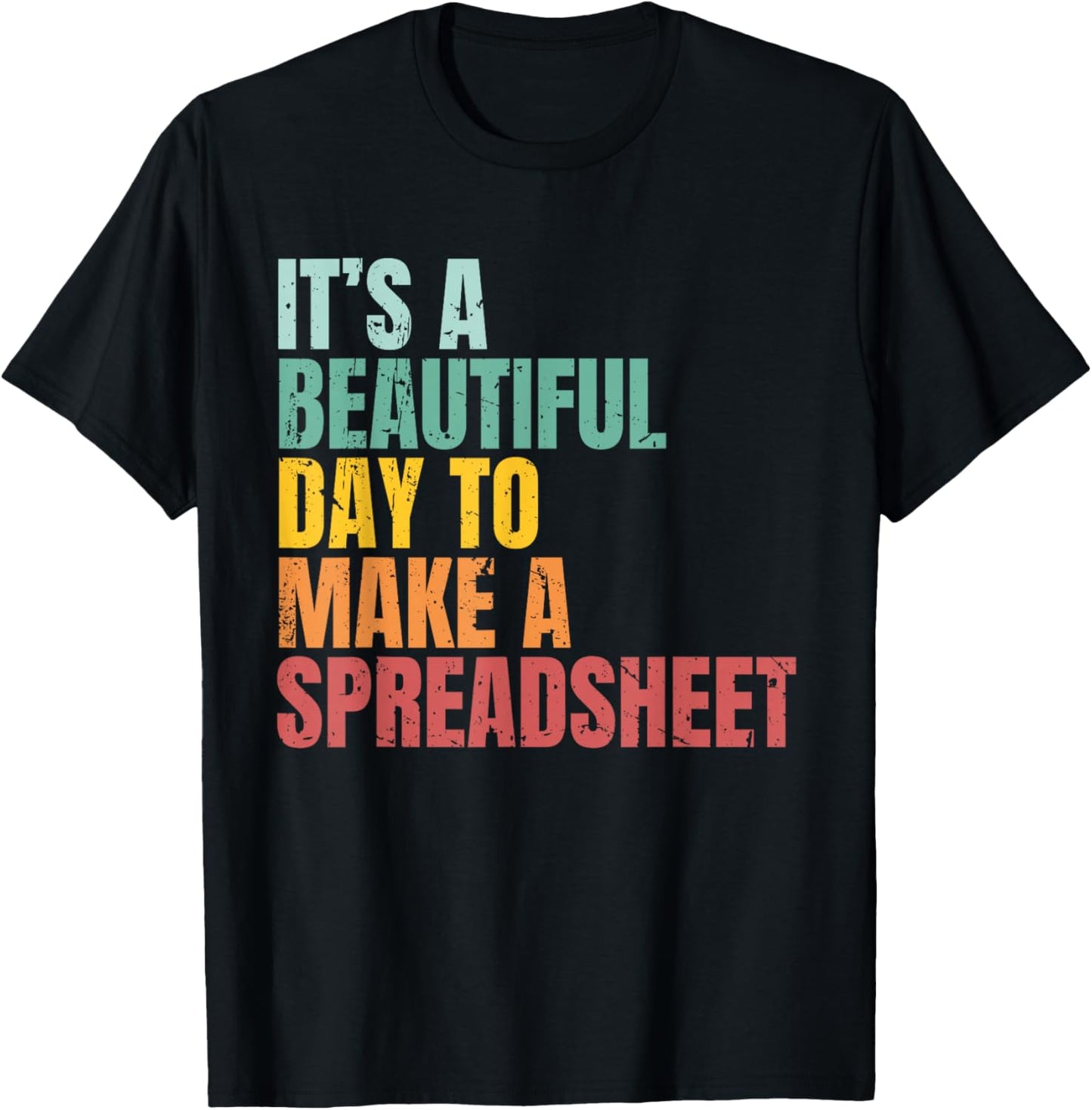 It’s a Beautiful Day to Make a Spreadsheet Funny Accountant T-Shirt - T-Shirt | Black