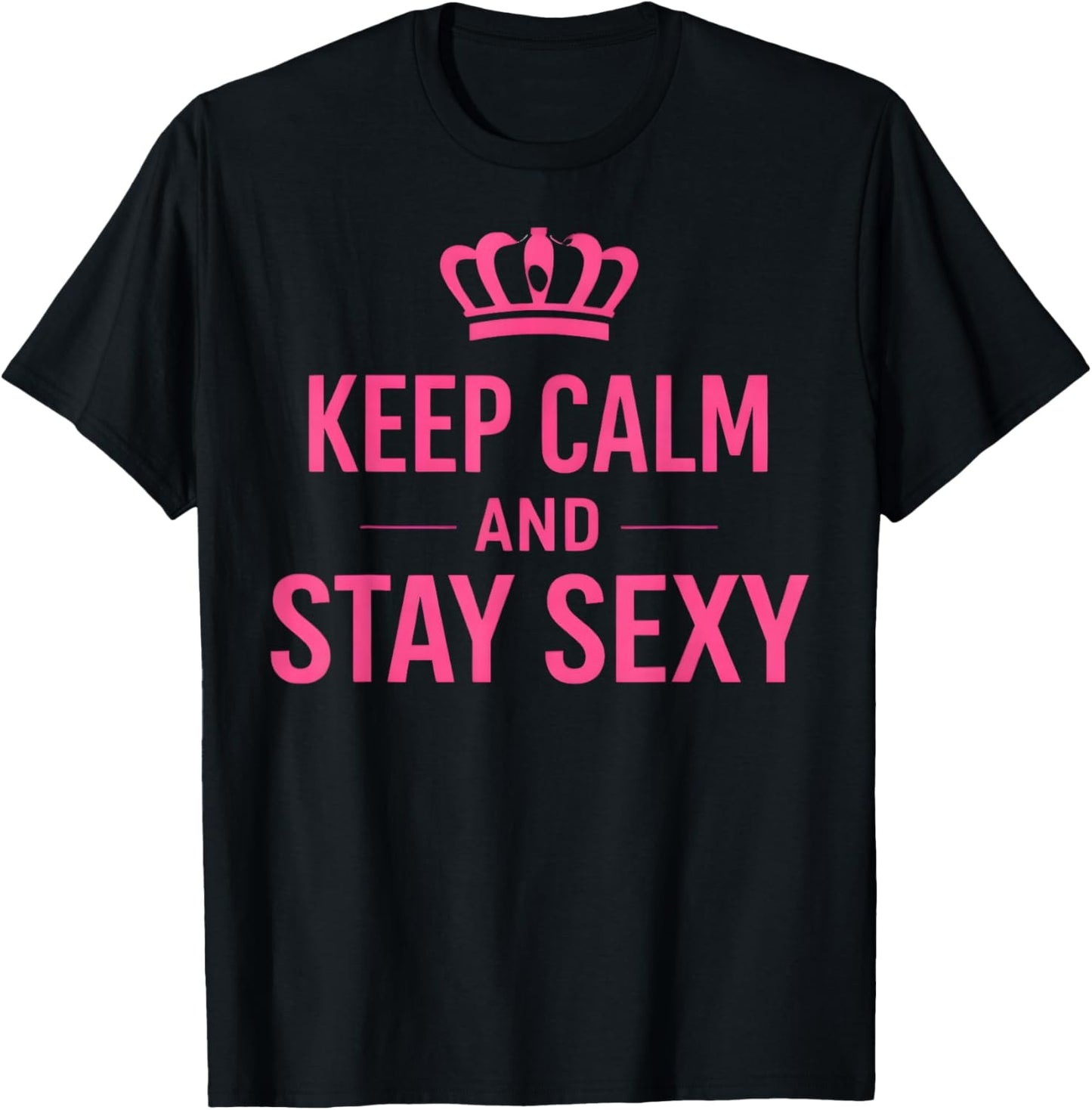 Keep Calm and Stay Sexy Funny Sexy Quote Women T-Shirt - T-Shirt | Black