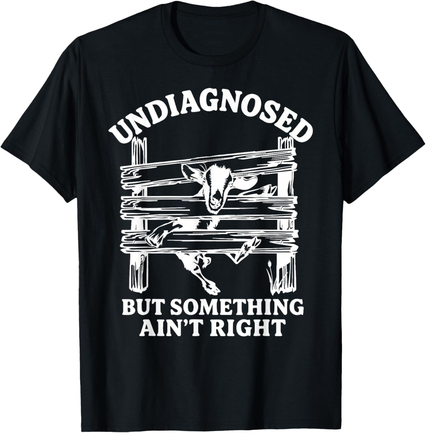 Undiagnosed But Something Ain't Right Funny Goat T-Shirt - T-Shirt | Black