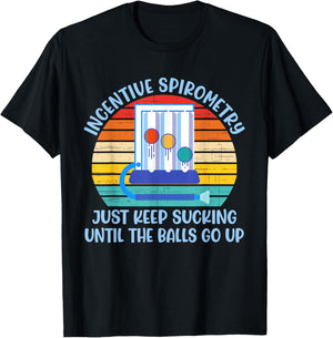 Incentive Spirometry Just Keep Sucking Until The Balls Go Up T-Shirt - T-Shirt | Black