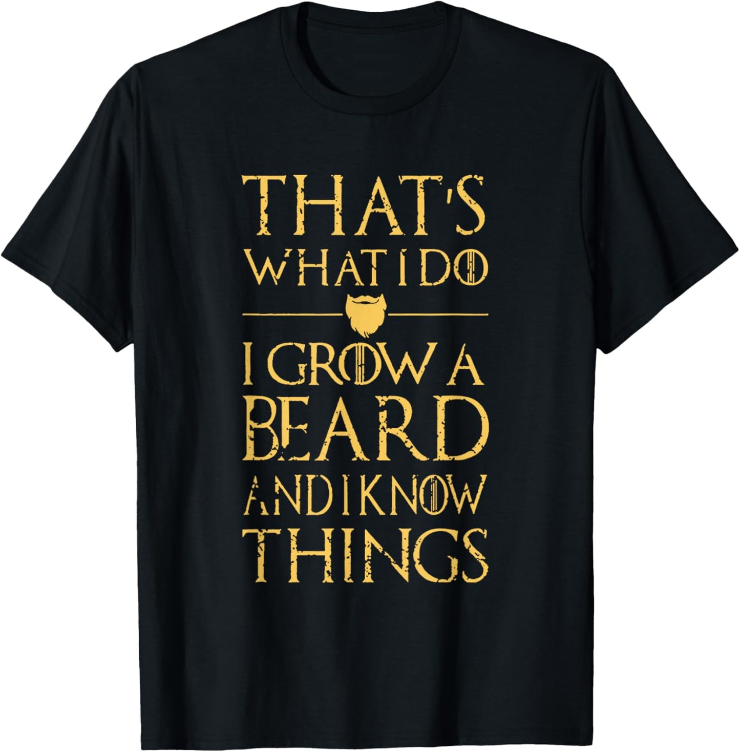 Thats What I Do I Grow A Beard And I Know Things T-Shirt - T-Shirt | Black