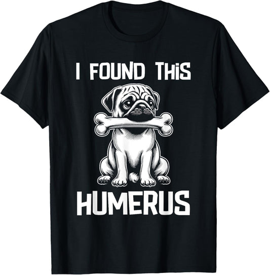 I Found This Humerus Funny Pug Lover Dog Humor Women Kids T-Shirt - T-Shirt | Black