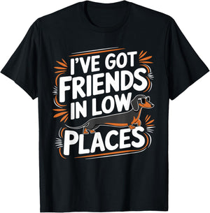 I've Got Friends In Low Places Funny Wiener Dachshund Dog T-Shirt - T-Shirt | Black