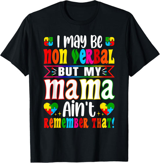 I May Be Non Verbal But My Mama Ain't Remember that Autism T-Shirt - T-Shirt | Black