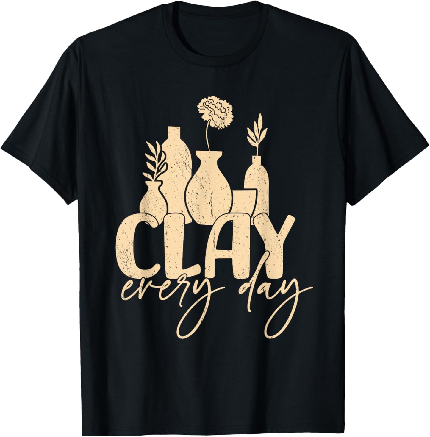 Clay every day Pottery Woman Sculpting Ceramics Crafting T-Shirt - T-Shirt | Black