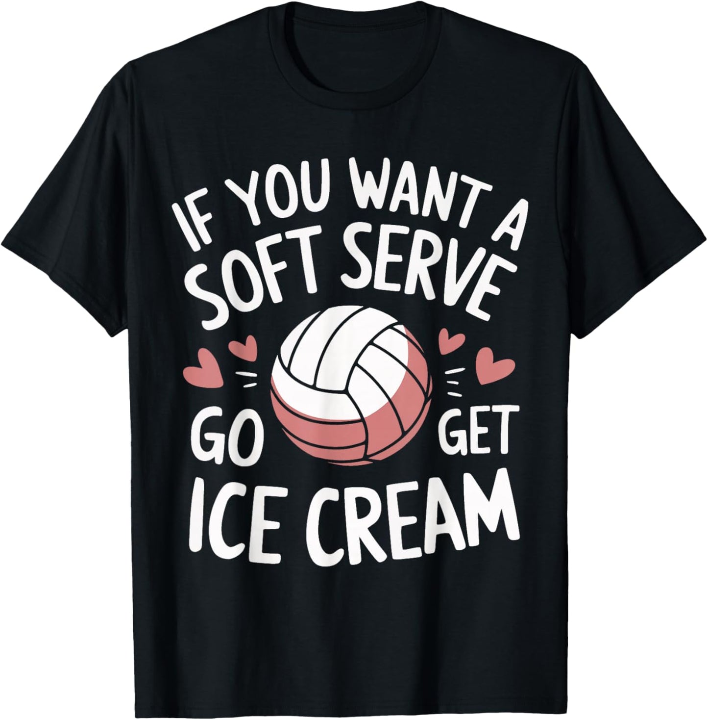 Volleyball If You Want A Soft Serve Go Get Ice Cream T-Shirt - T-Shirt | Black