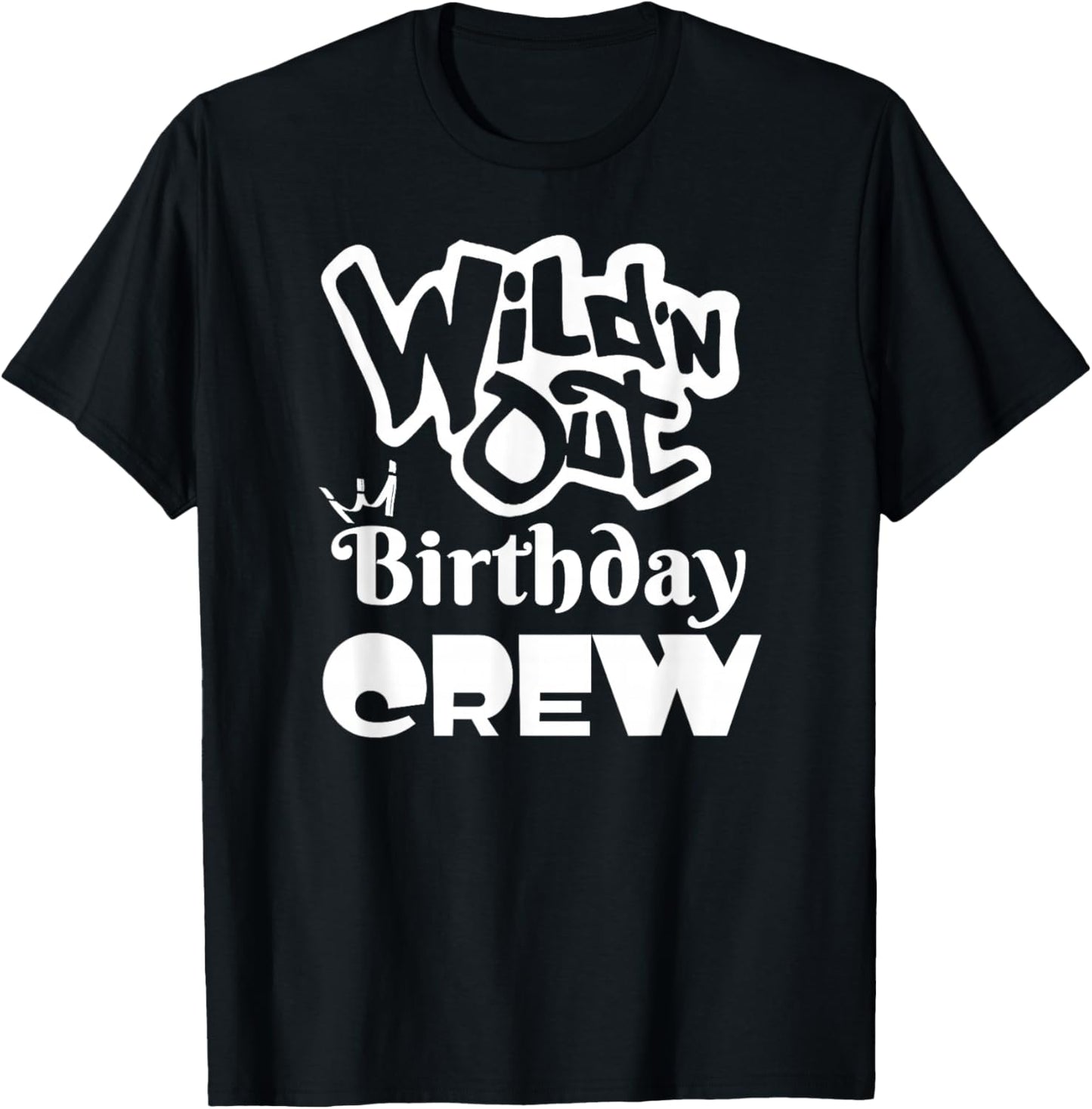 Wild'N Out Birthday Crew Fun Party Men Women Gift T-Shirt - T-Shirt | Black