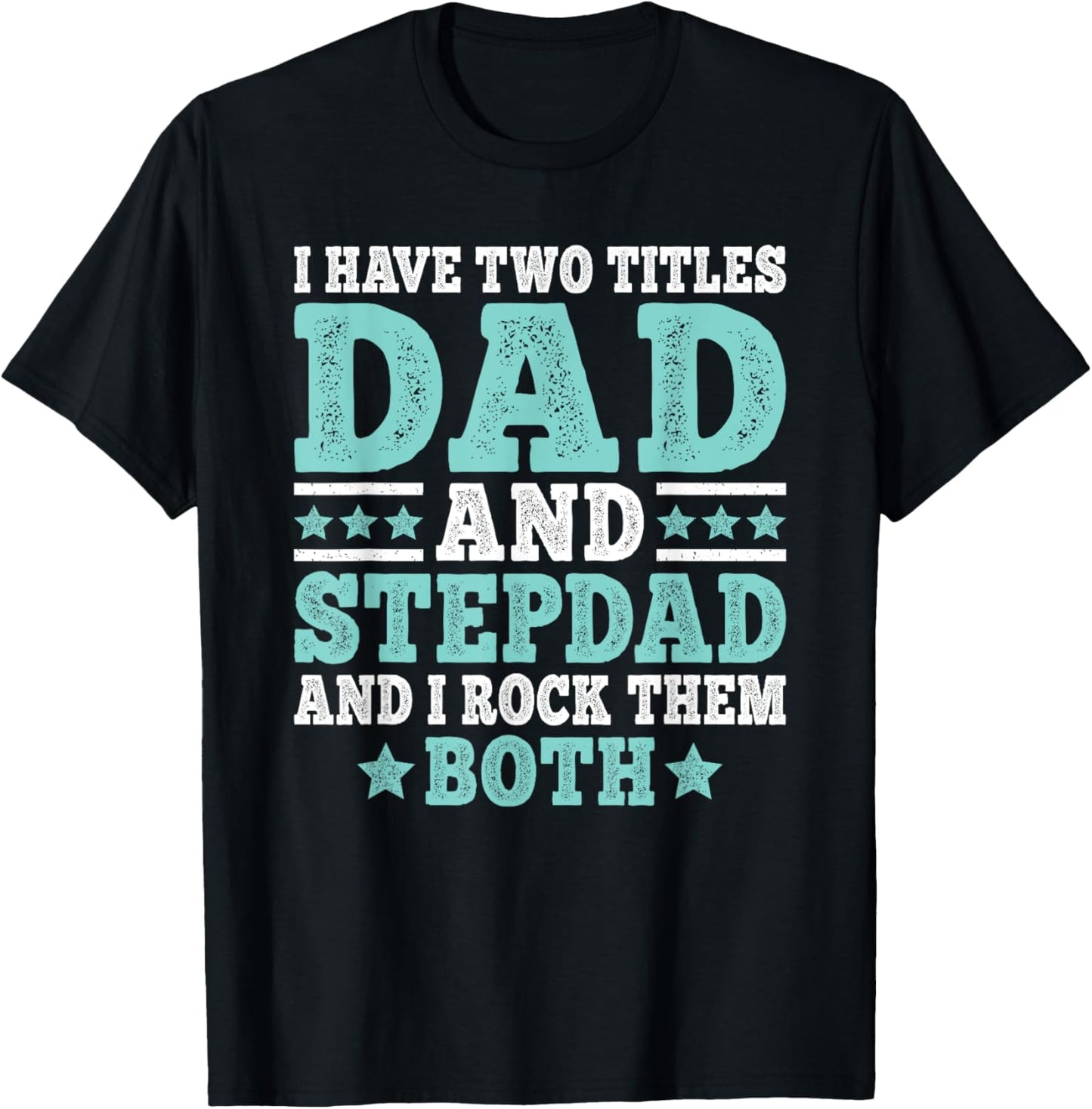 I Have Two Titles Dad And Stepdad Funny Stepfather Step Dad T-Shirt - T-Shirt | Black