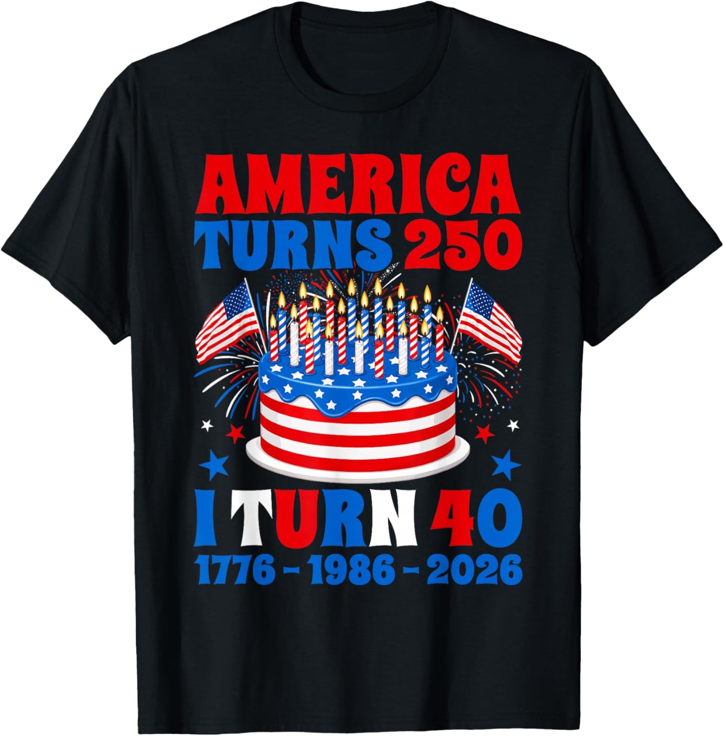 America Turns 250 I Turn 40 250th Anniversary 40th Birthday T-Shirt - T-Shirt | Black