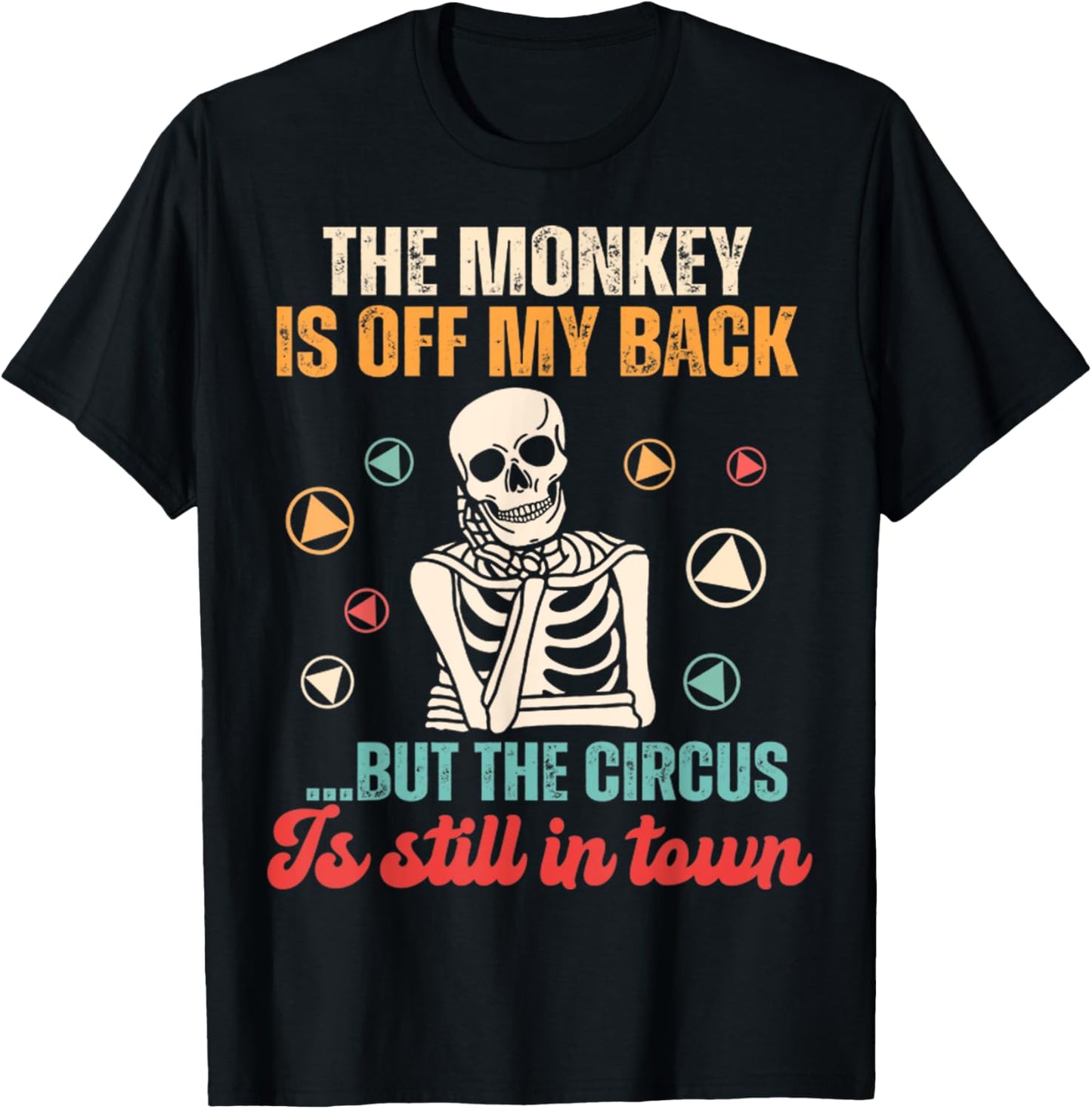 The Monkey Is Off My Back But The Circus Is Still In Town T-Shirt - T-Shirt | Black