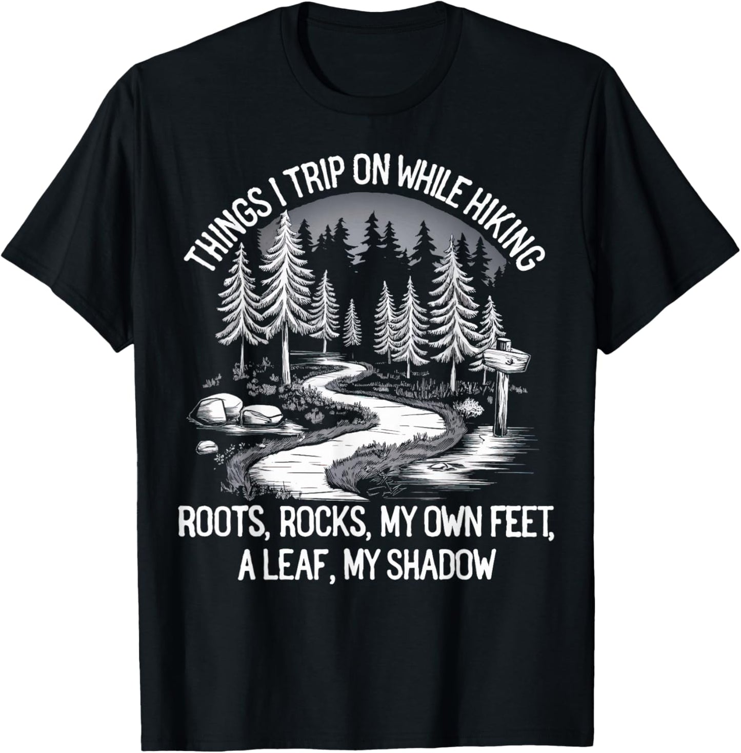 Things I Trip On While Hiking Roots Rocks My Own Feet T-Shirt - T-Shirt | Black