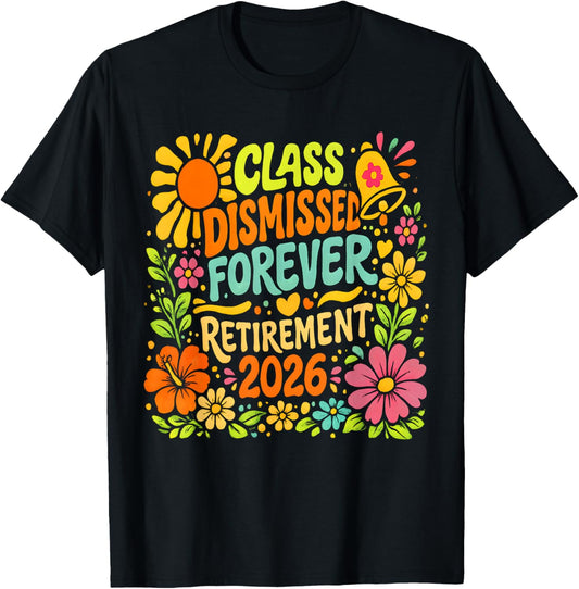 Class Dismiss Forever Retirement 2026 Retired Teacher Summer T-Shirt - T-Shirt | Black