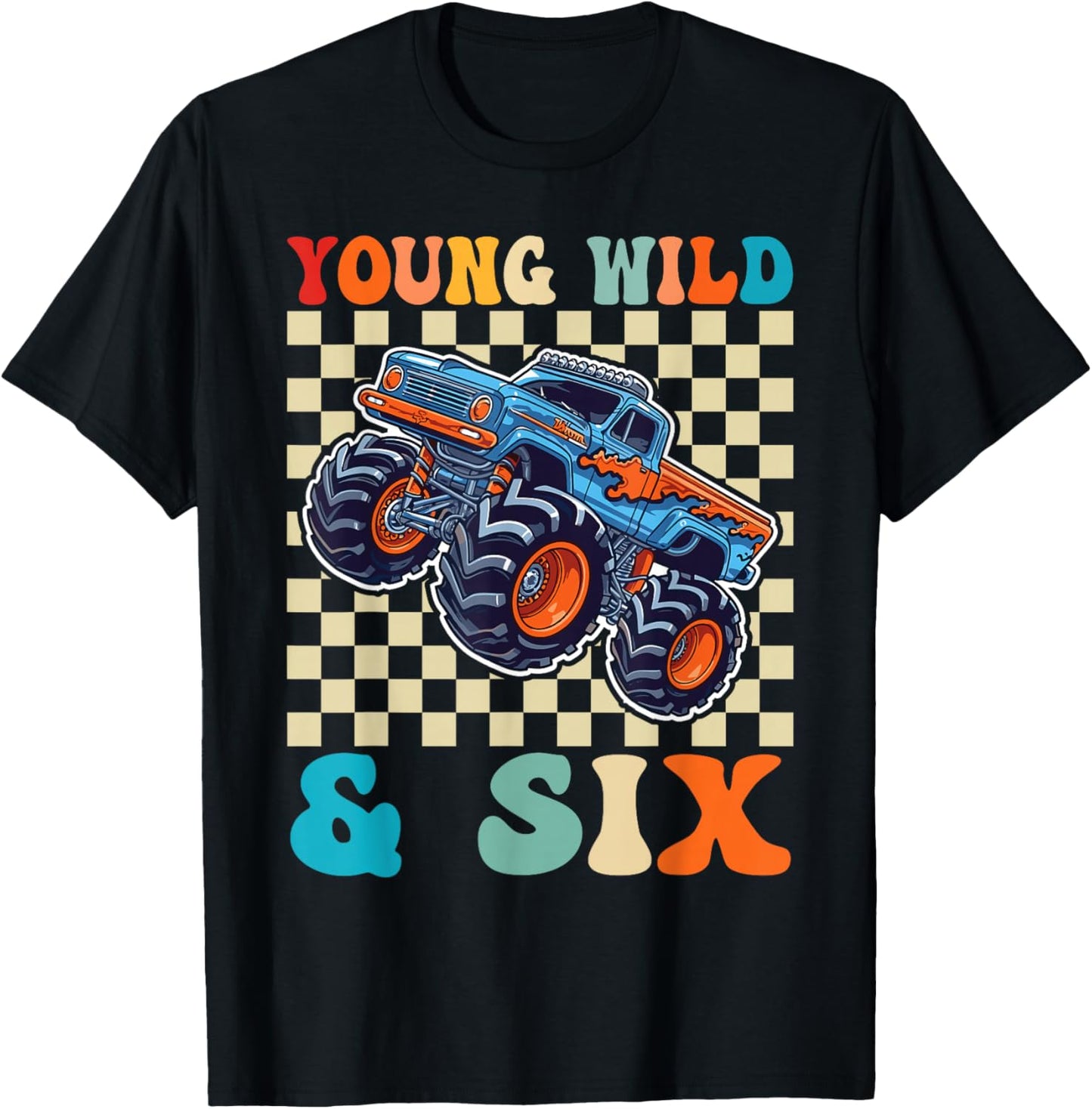 6th Birthday Monster Truck Young Wild and Six 6 Year Old T-Shirt - T-Shirt | Black