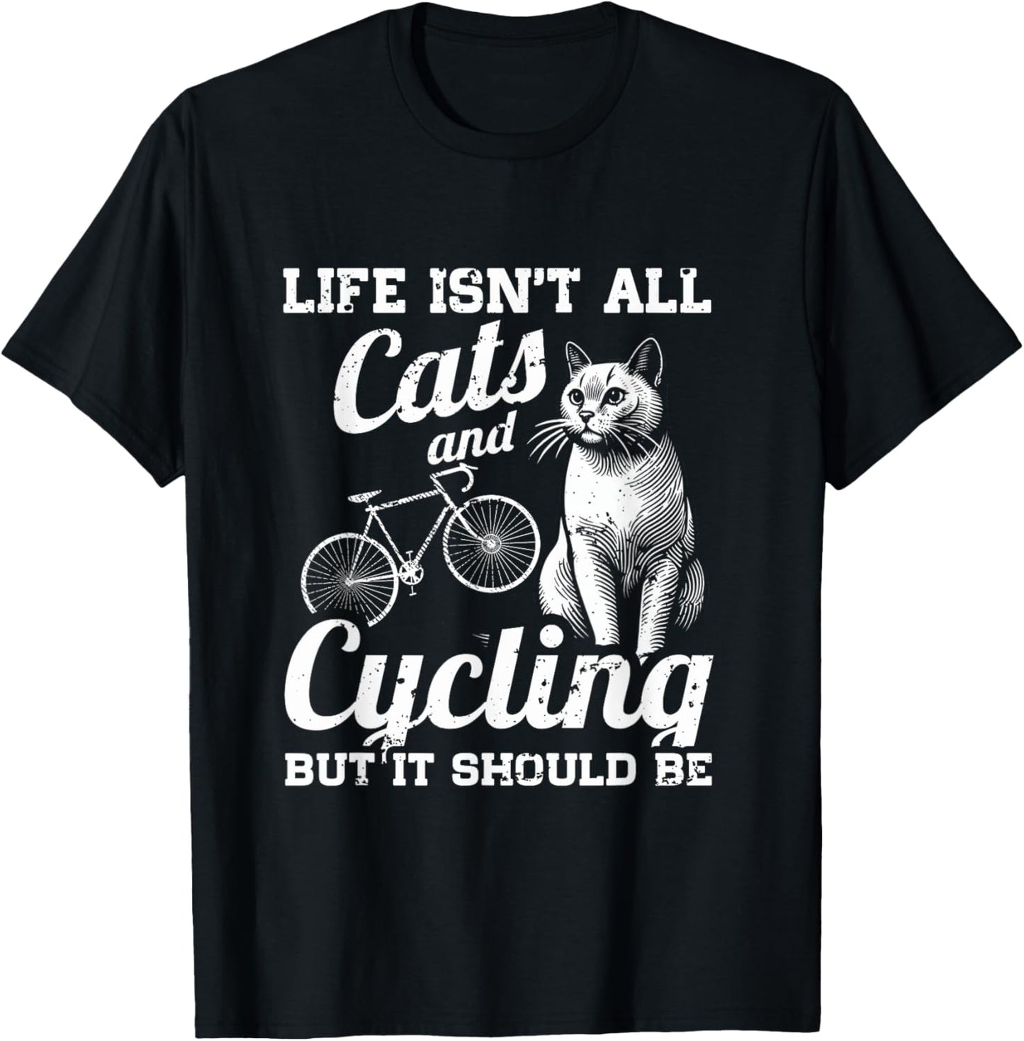 Life Isn't All Cats And Cycling But It Should Be T-Shirt - T-Shirt | Black