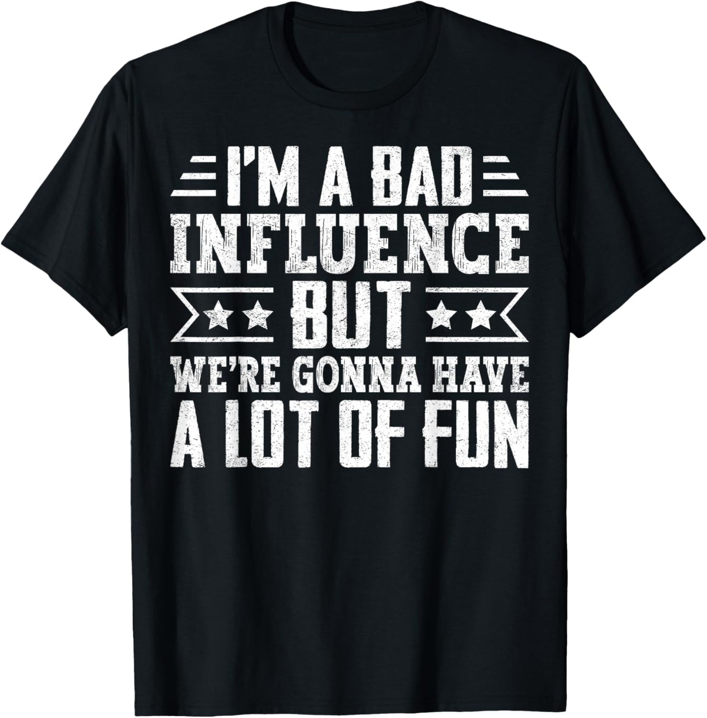 I’m a Bad Influence but We’re Gonna Have a Lot of Fun T-Shirt - T-Shirt | Black