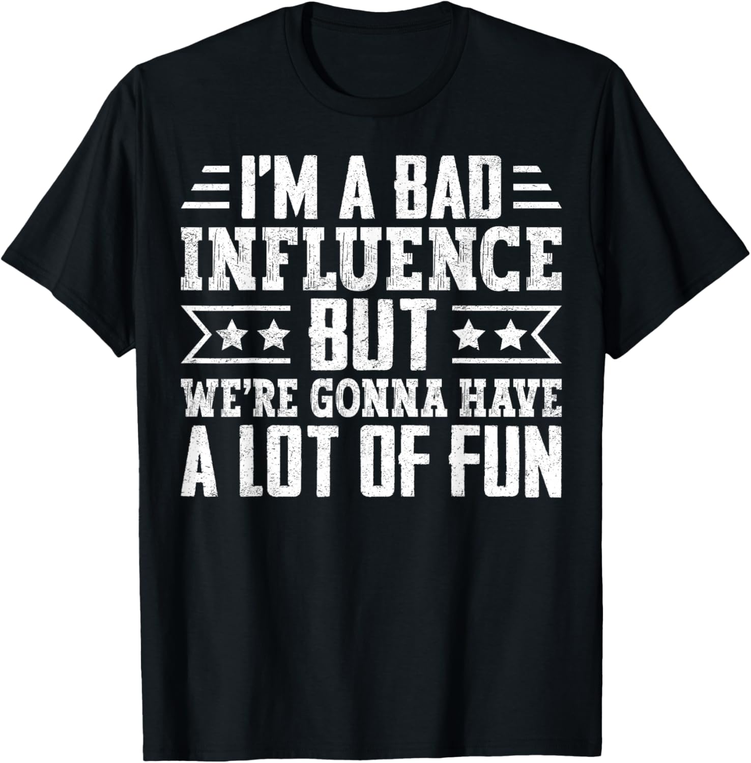 I’m a Bad Influence but We’re Gonna Have a Lot of Fun T-Shirt - T-Shirt | Black