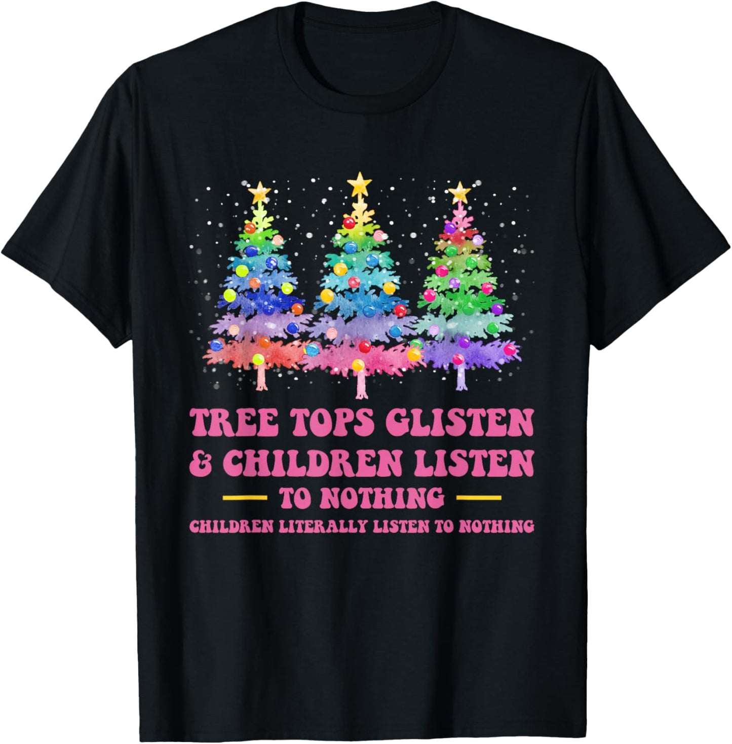 Tree Tops Glisten And Children Listen To Nothing Christmas T-Shirt - T-Shirt | Black