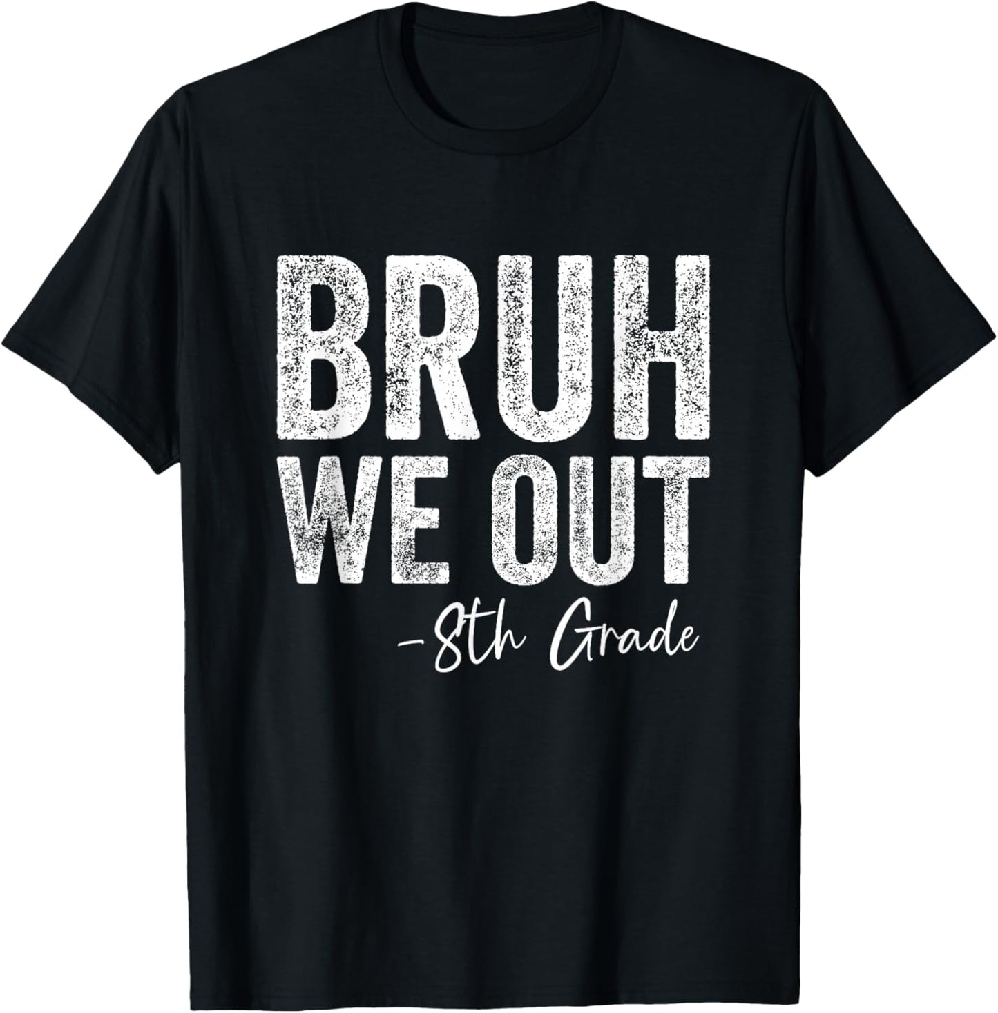 Bruh We Out 8th Grade Happy Last Day of School 8th Graders T-Shirt - T-Shirt | Black