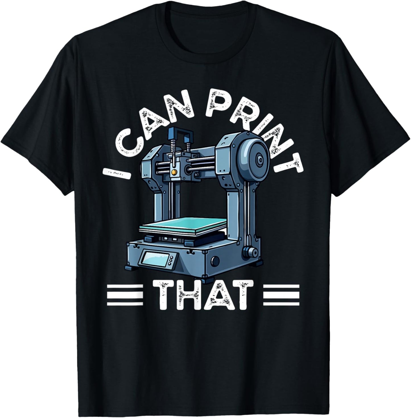 I Can Print That 3D Printer Humor T-Shirt - T-Shirt | Black