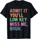 Admit It You'll Low Key Miss Me Bruh, Funny Bruh Teacher T-Shirt - T-Shirt | Black