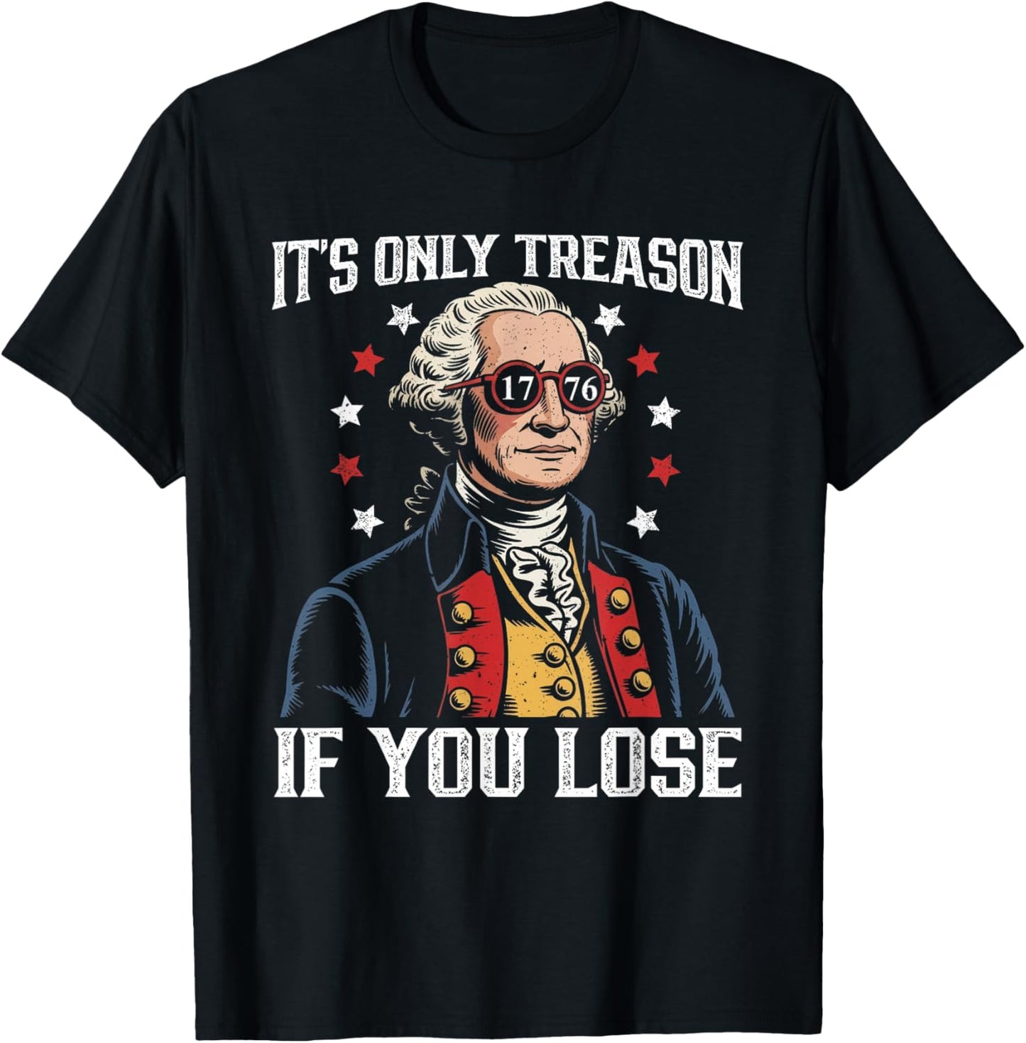 Its Only Treason If You Lose Funny 4th of July Patriotic T-Shirt - T-Shirt | Black