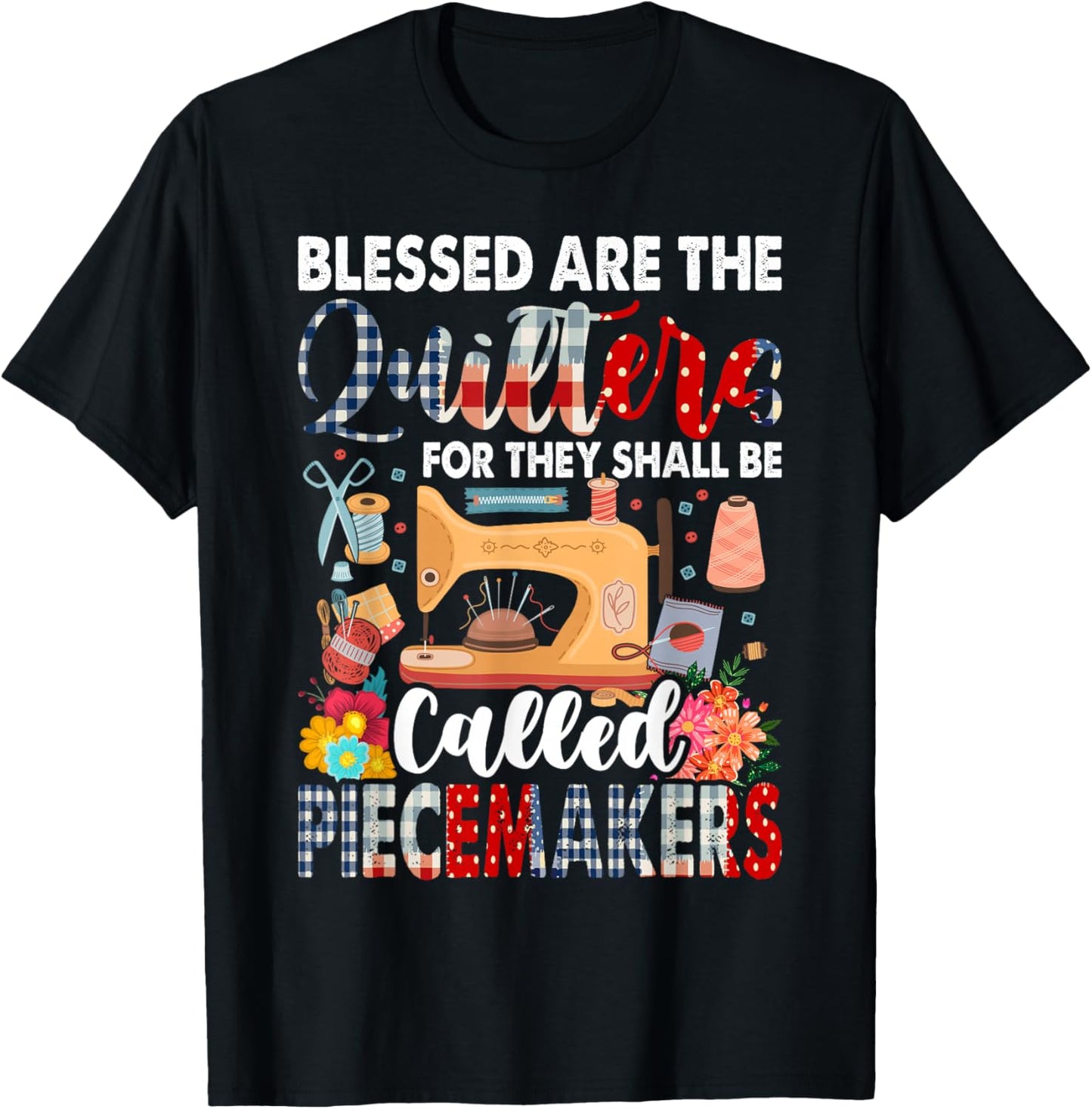 Quilting Blessed Are The Quilters Called Piecemakers T-Shirt - T-Shirt | Black